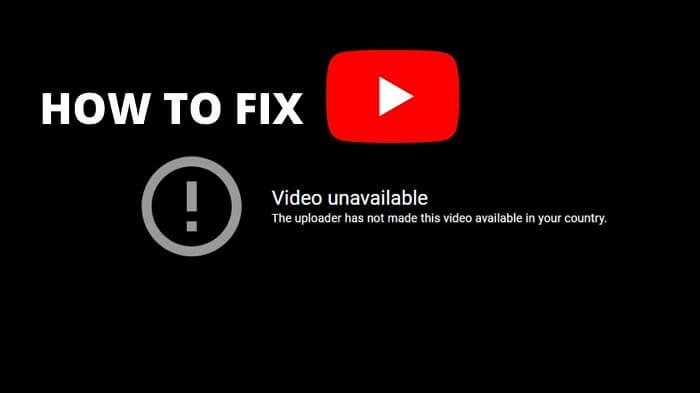 How to Fix “The uploader has not made this video available in your country”